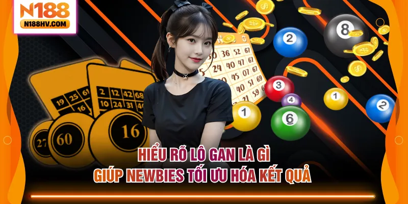 Hiểu rõ lô gan là gì giúp newbies tối ưu hóa kết quả